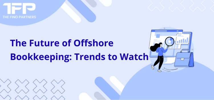 The Future of Offshore Bookkeeping: Trends to Watch